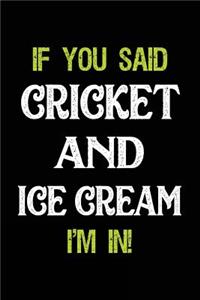 If You Said Cricket and Ice Cream I'm in