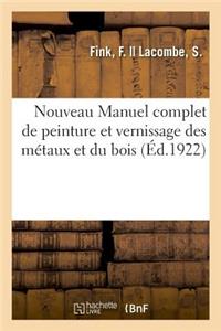 Nouveau Manuel Complet de Peinture Et Vernissage Des Métaux Et Du Bois