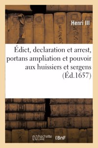 Édict, Declaration Et Arrest, Portans Ampliation Et Pouvoir Aux Huissiers Et Sergens d'Exploicter