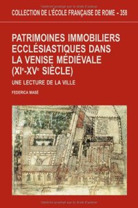 Patrimoines Immobiliers Ecclaesiastiques Dans La Venise Maediaevale, Xie-Xve Siaecle
