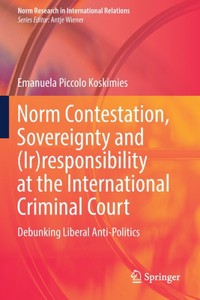 Norm Contestation, Sovereignty and (Ir)responsibility at the International Criminal Court