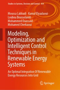 Modeling, Optimization and Intelligent Control Techniques in Renewable Energy Systems