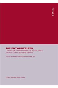 Die Entwurzelten: JÃ¼dische Lebensgeschichten Nach Der Flucht 1933 Bis Heute
