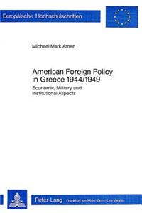 American Foreign Policy in Greece, 1944-1949