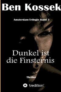 Dunkel ist die Finsternis: Thriller