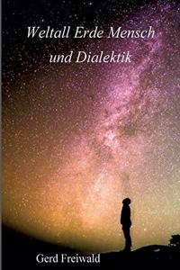 Weltall Erde Mensch und Dialektik