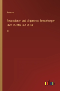 Recensionen und allgemeine Bemerkungen über Theater und Musik