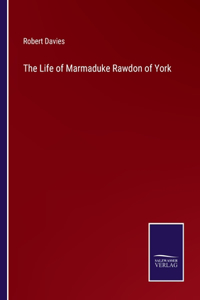 The Life of Marmaduke Rawdon of York