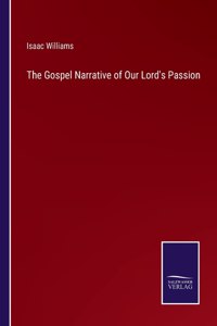 The Gospel Narrative of Our Lord's Passion