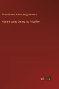 Home Scenes During the Rebellion