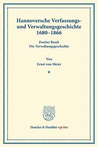 Hannoversche Verfassungs- Und Verwaltungsgeschichte 1680-1866