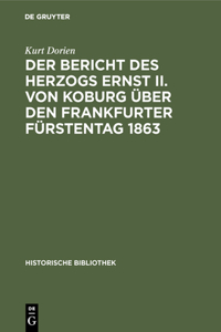 Der Bericht Des Herzogs Ernst II. Von Koburg Über Den Frankfurter Fürstentag 1863