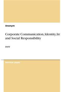 Corporate Communication, Identity, Image, and Social Responsibility