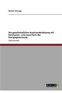gesellschaftliche Auseinandersetzung mit Kernfusion - eine neue Form der Energiegewinnung
