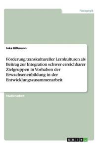 Förderung transkultureller Lernkulturen als Beitrag zur Integration schwer erreichbarer Zielgruppen in Vorhaben der Erwachsenenbildung in der Entwicklungszusammenarbeit