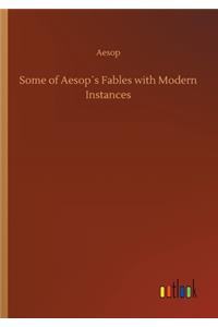 Some of Aesop´s Fables with Modern Instances