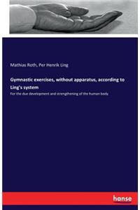 Gymnastic exercises, without apparatus, according to Ling's system