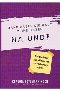Dann haben die halt meine Daten. Na und?!