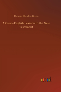 Greek-English Lexicon to the New Testament