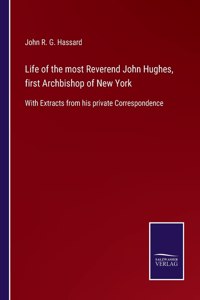 Life of the most Reverend John Hughes, first Archbishop of New York
