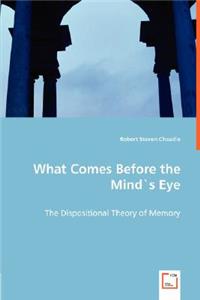 What Comes Before the Mind`s Eye - The Dispositional Theory of Memory