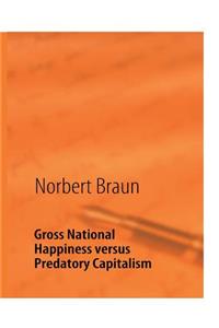 Gross National Happiness versus Predatory Capitalism