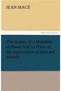 History of a Mouthful of Bread and Its Effect on the Organization of Men and Animals