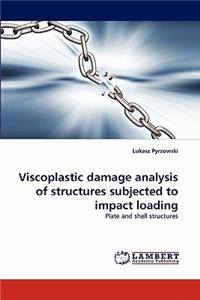 Viscoplastic Damage Analysis of Structures Subjected to Impact Loading
