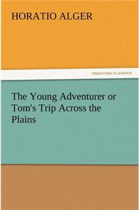 The Young Adventurer or Tom's Trip Across the Plains