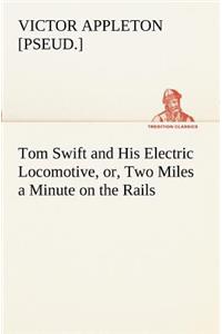 Tom Swift and His Electric Locomotive, or, Two Miles a Minute on the Rails
