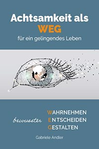 Achtsamkeit als WEG fur ein gelingendes Leben
