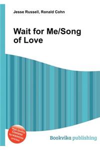 Wait for Me/Song of Love