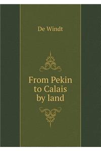 From Pekin to Calais by Land