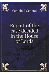 Report of the case decided in the House of Lords