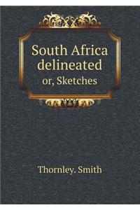South Africa Delineated Or, Sketches