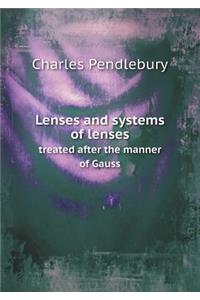 Lenses and Systems of Lenses Treated After the Manner of Gauss