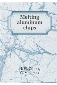 Melting aluminum chips