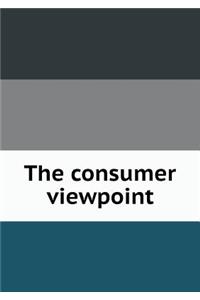 The Consumer Viewpoint