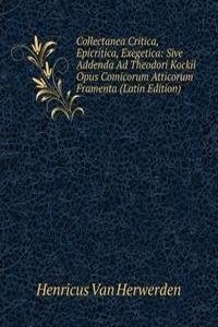 Collectanea Critica, Epicritica, Exegetica: Sive Addenda Ad Theodori Kockii Opus Comicorum Atticorum Framenta (Latin Edition)