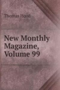 New Monthly Magazine, Volume 99