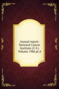 Annual report: National Cancer Institute (U.S.) Volume 1986 pt.4