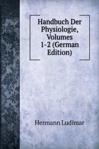 Handbuch Der Physiologie, Volumes 1-2 (German Edition)