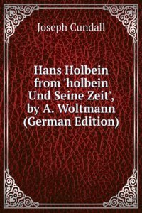 Hans Holbein from 'holbein Und Seine Zeit', by A. Woltmann (German Edition)