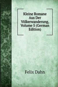 Kleine Romane Aus Der Volkerwanderung, Volume 5 (German Edition)