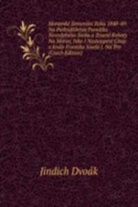 Moravske Snmovani Roku 1848-49: Na Padesatiletou Pamatku Novodobeho Snmu a Zrueni Roboty Na Morav, Jako I Nastoupeni Cisae a Krale Frantika Josefa I. Na Trn (Czech Edition)