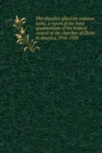 churches allied for common tasks; a report of the third quadrennium of the Federal council of the churches of Christ in America, 1916-1920