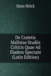 De Cratetis Mallotae Studiis Criticis Quae Ad Iliadem Spectant (Latin Edition)