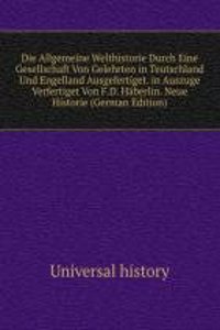 Die Allgemeine Welthistorie Durch Eine Gesellschaft Von Gelehrten in Teutschland Und Engelland Ausgefertiget. in Auszuge Verfertiget Von F.D. Haberlin. Neue Historie (German Edition)