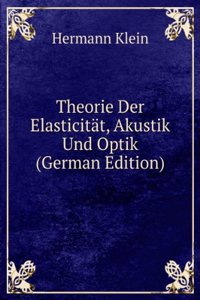 Theorie Der Elasticitat, Akustik Und Optik (German Edition)