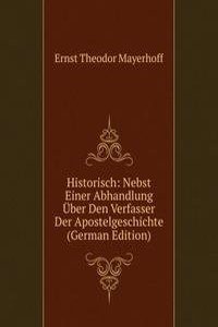 Historisch: Nebst Einer Abhandlung Uber Den Verfasser Der Apostelgeschichte (German Edition)